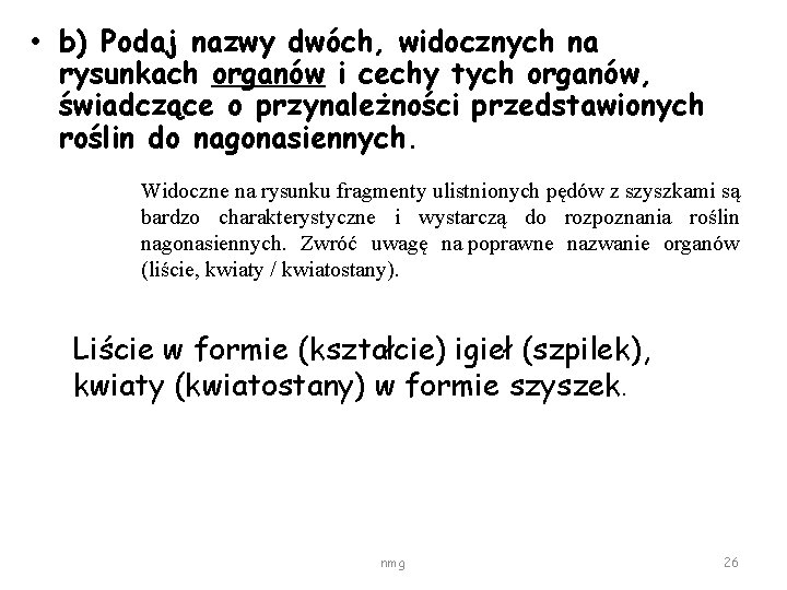  • b) Podaj nazwy dwóch, widocznych na rysunkach organów i cechy tych organów,