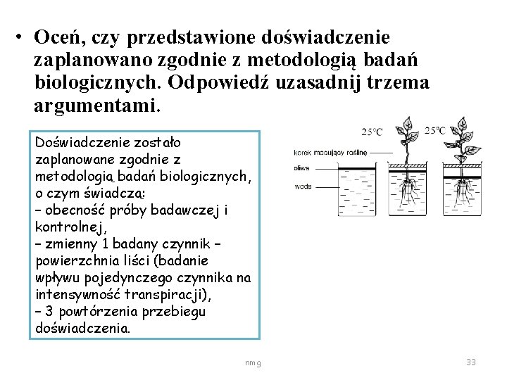  • Oceń, czy przedstawione doświadczenie zaplanowano zgodnie z metodologią badań biologicznych. Odpowiedź uzasadnij