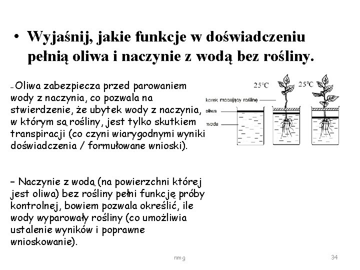  • Wyjaśnij, jakie funkcje w doświadczeniu pełnią oliwa i naczynie z wodą bez