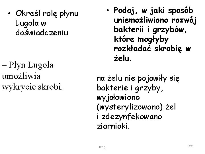  • Podaj, w jaki sposób uniemożliwiono rozwój bakterii i grzybów, które mogłyby rozkładać