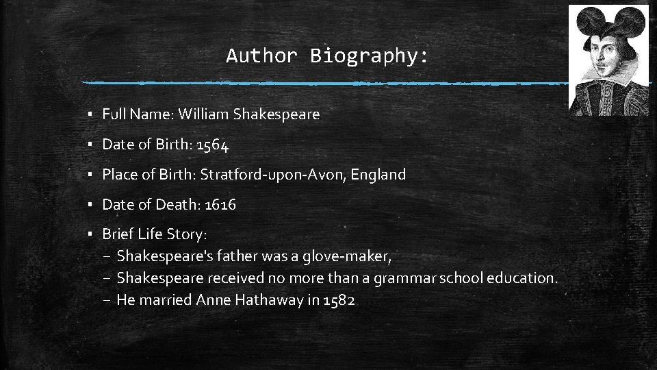 Author Biography: ▪ Full Name: William Shakespeare ▪ Date of Birth: 1564 ▪ Place