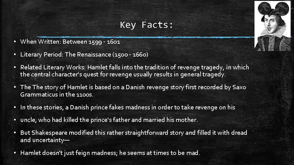 Key Facts: ▪ When Written: Between 1599 - 1601 ▪ Literary Period: The Renaissance
