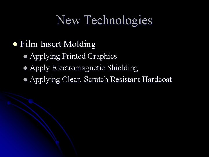 New Technologies l Film Insert Molding l Applying Printed Graphics l Apply Electromagnetic Shielding