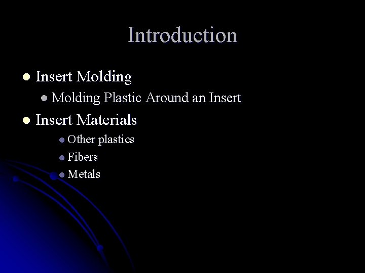 Introduction l Insert Molding l Molding Plastic Around an Insert l Insert Materials l