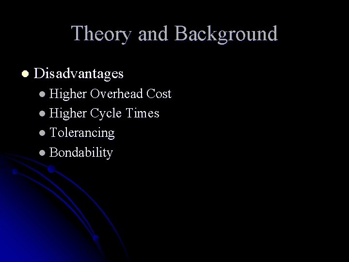 Theory and Background l Disadvantages l Higher Overhead Cost l Higher Cycle Times l