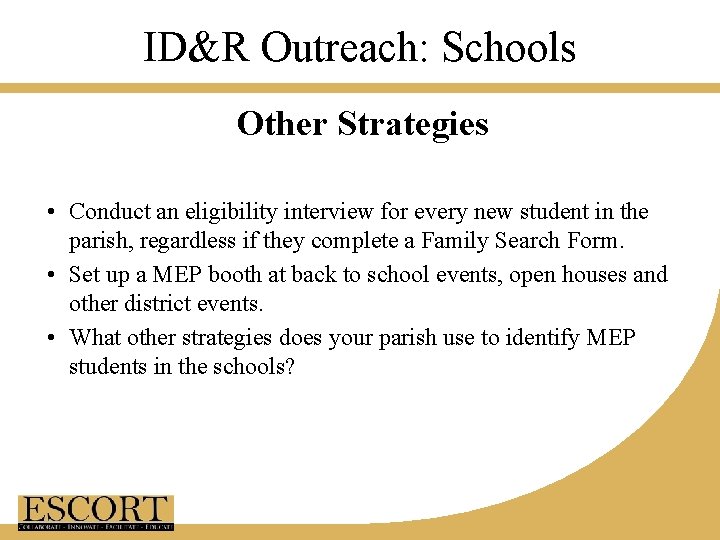 ID&R Outreach: Schools Other Strategies • Conduct an eligibility interview for every new student