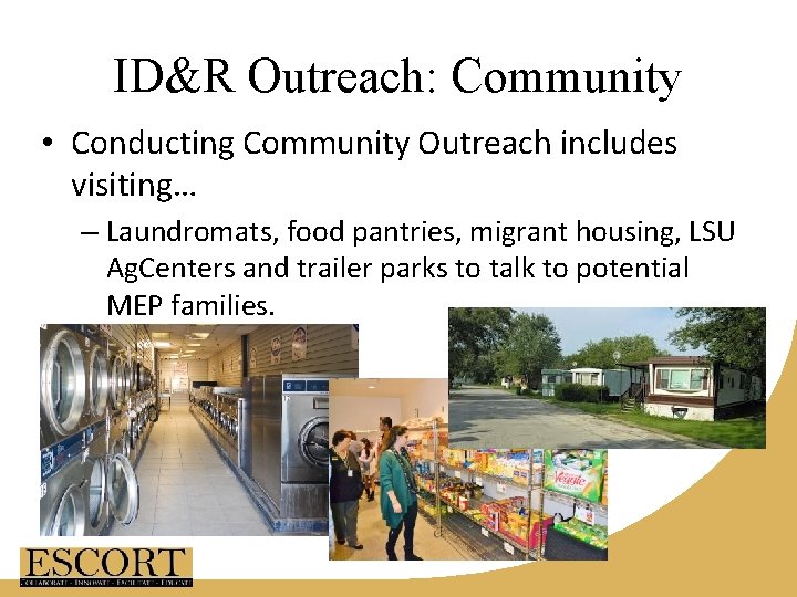 ID&R Outreach: Community • Conducting Community Outreach includes visiting… – Laundromats, food pantries, migrant