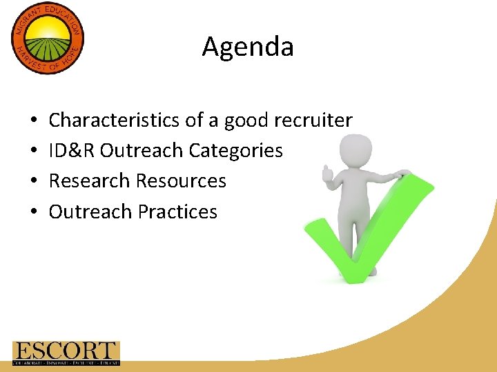 Agenda • • Characteristics of a good recruiter ID&R Outreach Categories Research Resources Outreach