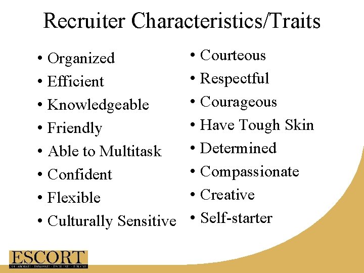 Recruiter Characteristics/Traits • Organized • Efficient • Knowledgeable • Friendly • Able to Multitask