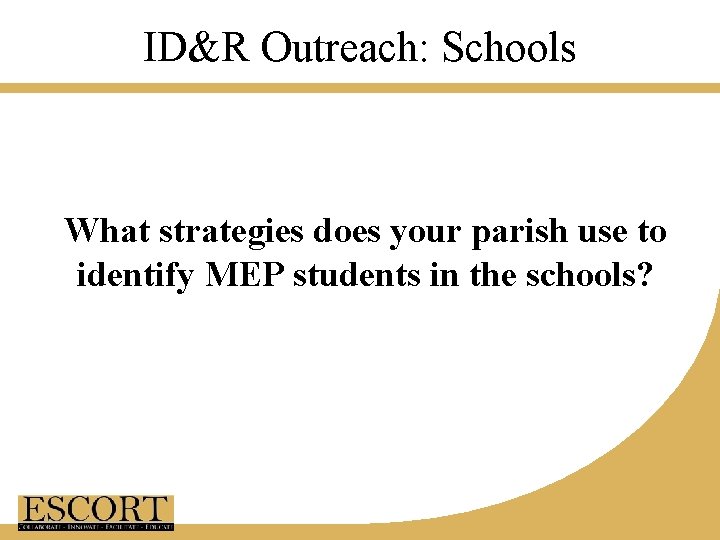 ID&R Outreach: Schools What strategies does your parish use to identify MEP students in