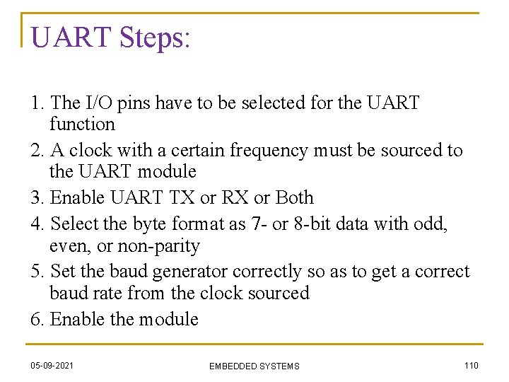 UART Steps: 1. The I/O pins have to be selected for the UART function