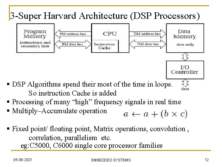 3 -Super Harvard Architecture (DSP Processors) § DSP Algorithms spend their most of the