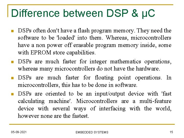 Difference between DSP & µC n n DSPs often don't have a flash program