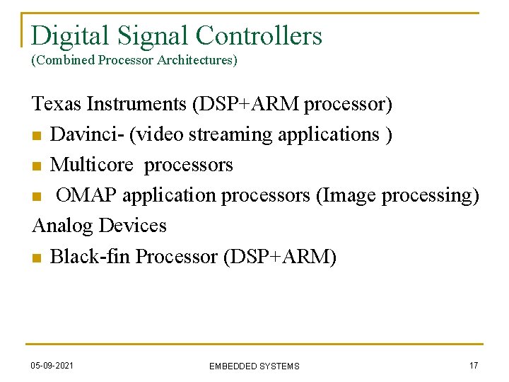 Digital Signal Controllers (Combined Processor Architectures) Texas Instruments (DSP+ARM processor) n Davinci- (video streaming