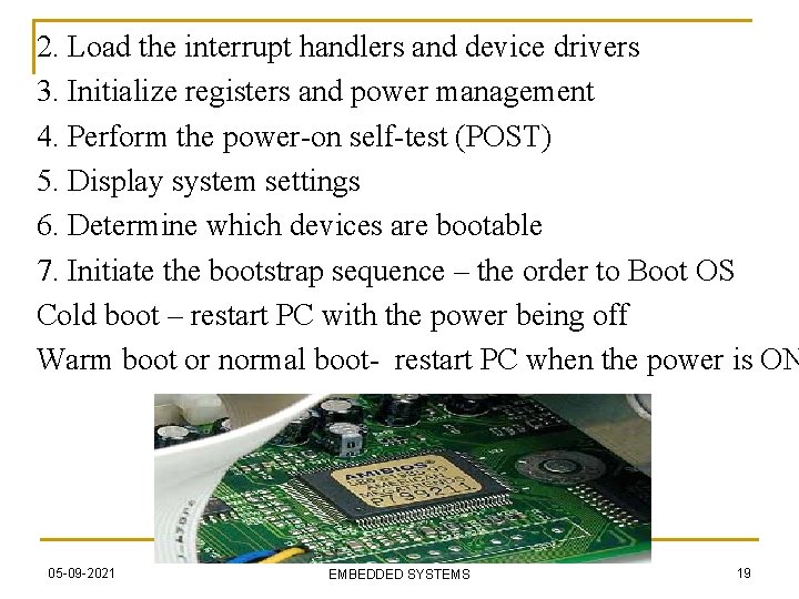 2. Load the interrupt handlers and device drivers 3. Initialize registers and power management