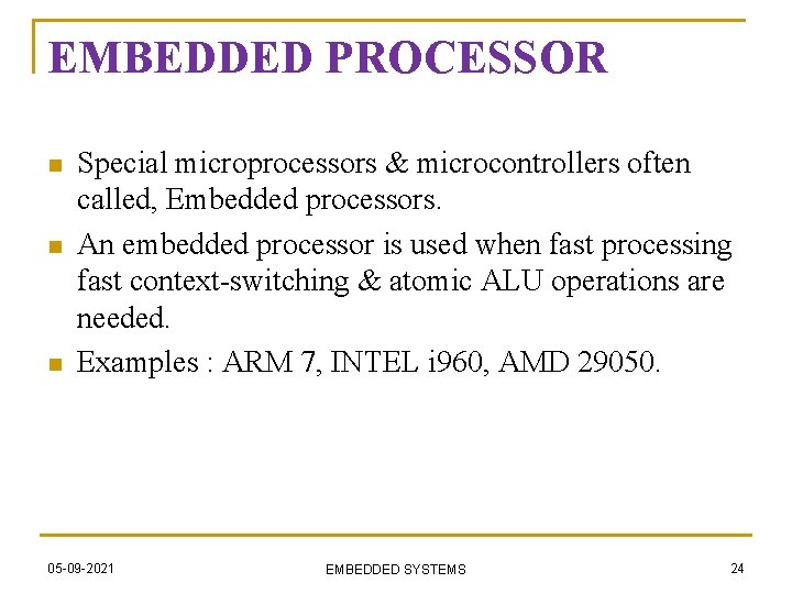 EMBEDDED PROCESSOR n n n Special microprocessors & microcontrollers often called, Embedded processors. An