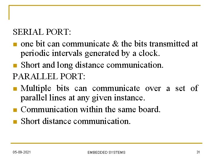 SERIAL PORT: n one bit can communicate & the bits transmitted at periodic intervals