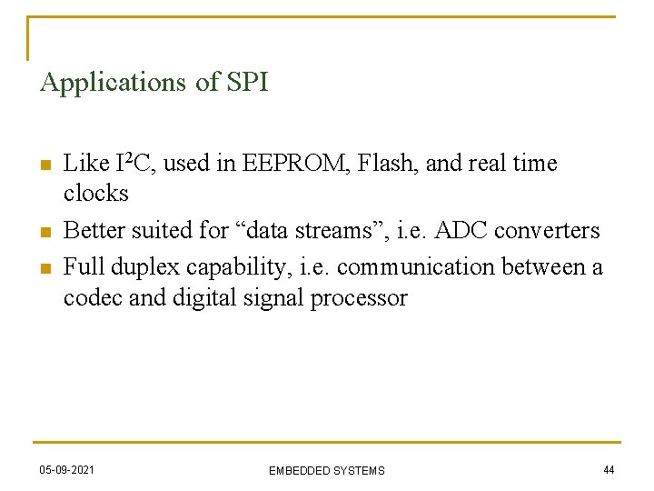 Applications of SPI n n n Like I 2 C, used in EEPROM, Flash,