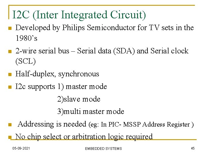 I 2 C (Inter Integrated Circuit) n Developed by Philips Semiconductor for TV sets