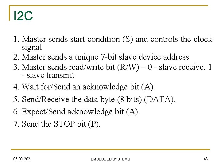 I 2 C 1. Master sends start condition (S) and controls the clock signal