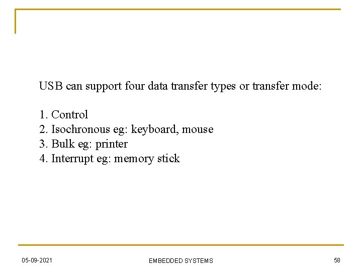 USB can support four data transfer types or transfer mode: 1. Control 2. Isochronous