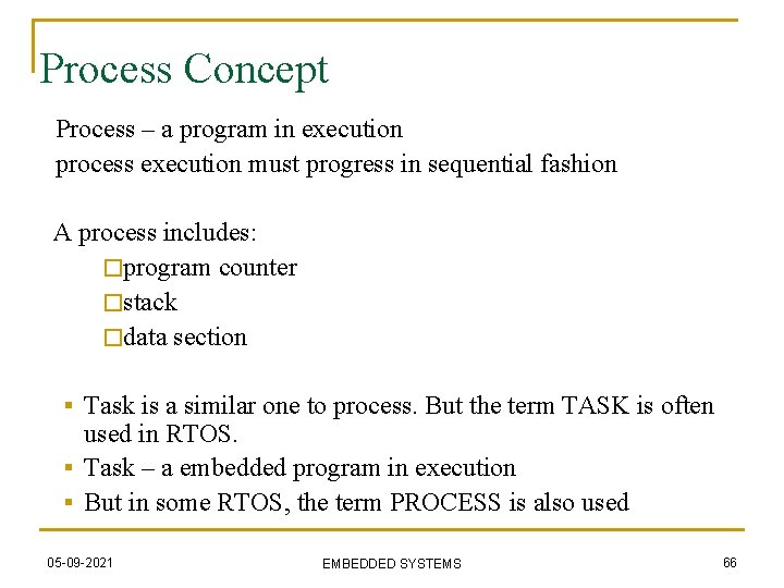 Process Concept Process – a program in execution process execution must progress in sequential