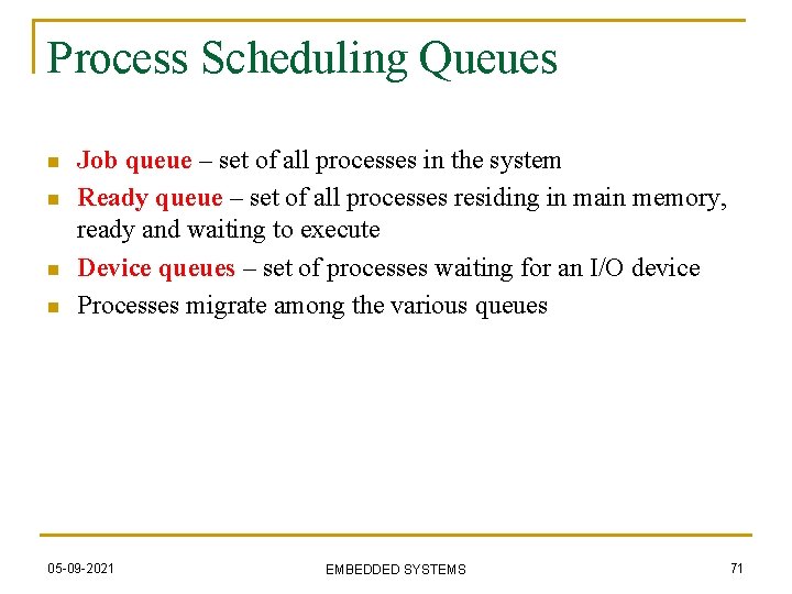 Process Scheduling Queues n n Job queue – set of all processes in the