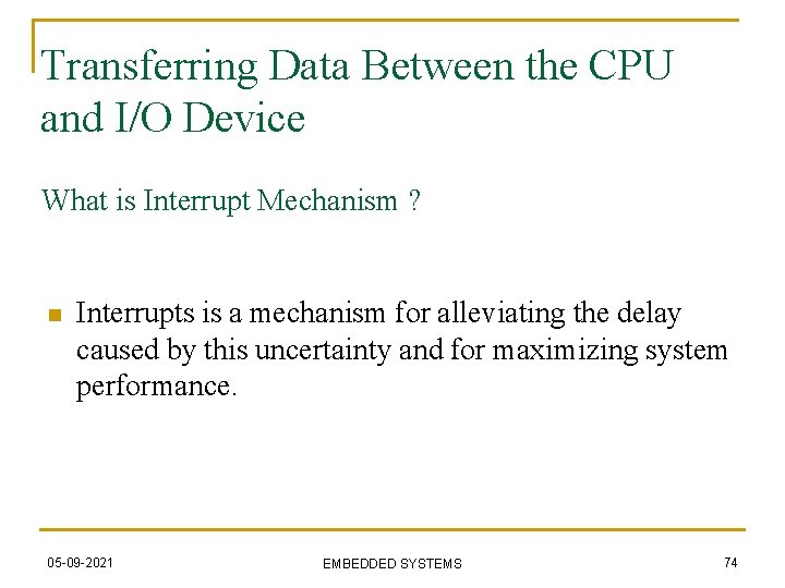 Transferring Data Between the CPU and I/O Device What is Interrupt Mechanism ? n