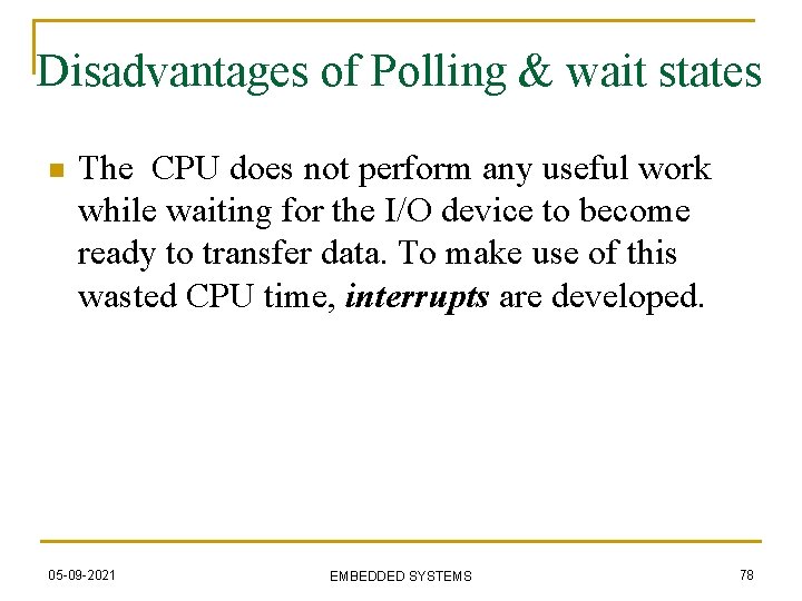 Disadvantages of Polling & wait states n The CPU does not perform any useful
