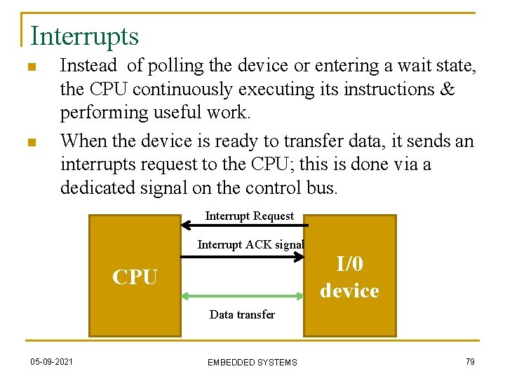 Interrupts n n Instead of polling the device or entering a wait state, the