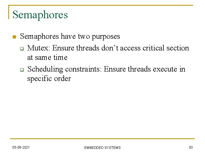 Semaphores n Semaphores have two purposes q Mutex: Ensure threads don’t access critical section