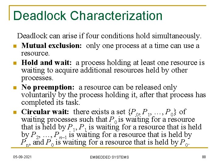 Deadlock Characterization Deadlock can arise if four conditions hold simultaneously. n Mutual exclusion: only