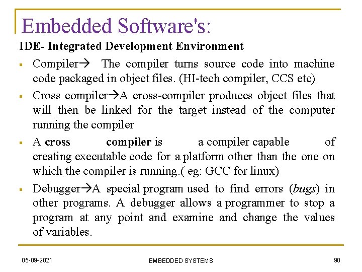 Embedded Software's: IDE- Integrated Development Environment § Compiler The compiler turns source code into