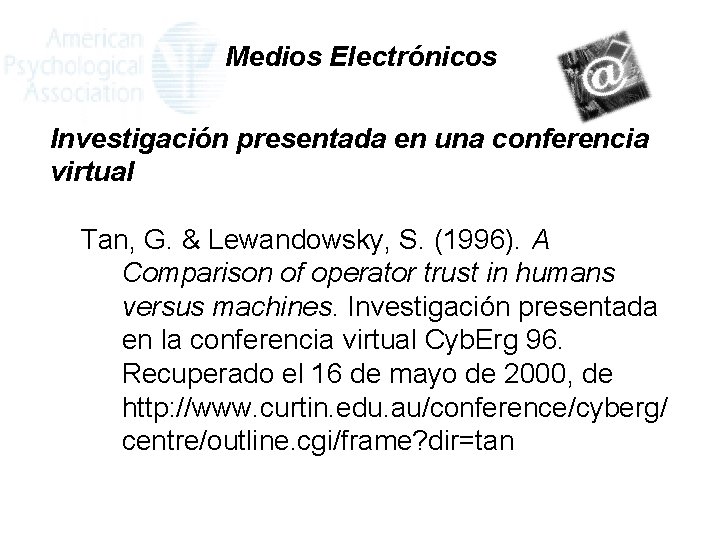 Medios Electrónicos Investigación presentada en una conferencia virtual Tan, G. & Lewandowsky, S. (1996).