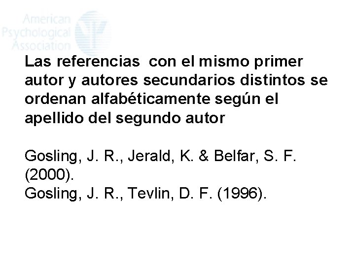 Las referencias con el mismo primer autor y autores secundarios distintos se ordenan alfabéticamente