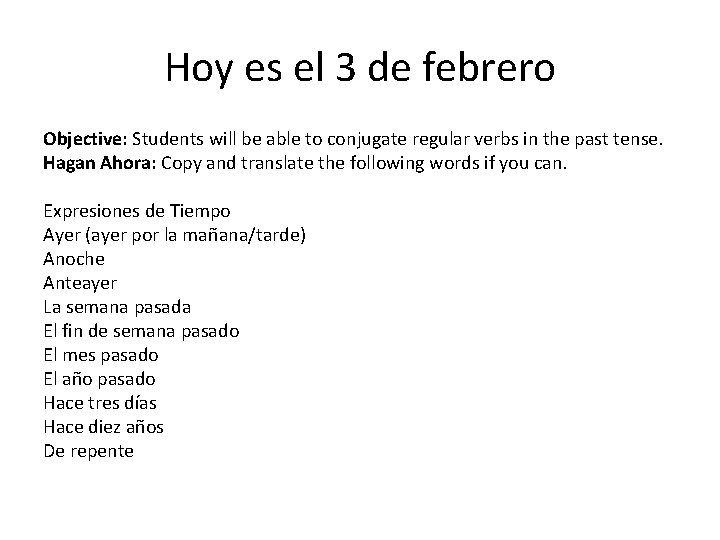 Hoy es el 3 de febrero Objective: Students will be able to conjugate regular
