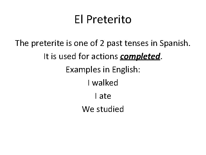 El Preterito The preterite is one of 2 past tenses in Spanish. It is