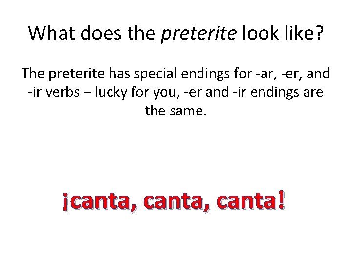 What does the preterite look like? The preterite has special endings for -ar, -er,