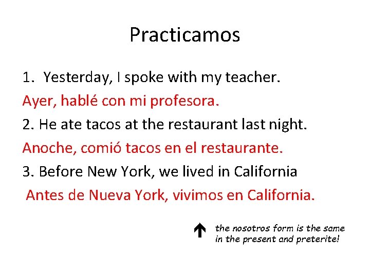 Practicamos 1. Yesterday, I spoke with my teacher. Ayer, hablé con mi profesora. 2.
