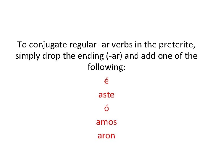 To conjugate regular -ar verbs in the preterite, simply drop the ending (-ar) and