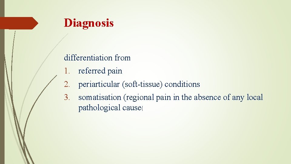 Diagnosis differentiation from 1. referred pain 2. periarticular (soft-tissue) conditions 3. somatisation (regional pain