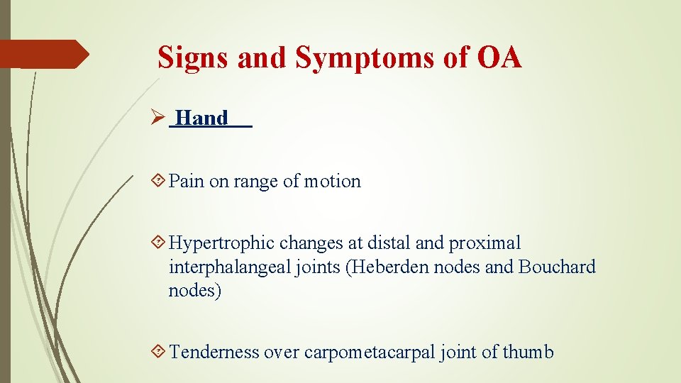 Signs and Symptoms of OA Ø Hand Pain on range of motion Hypertrophic changes