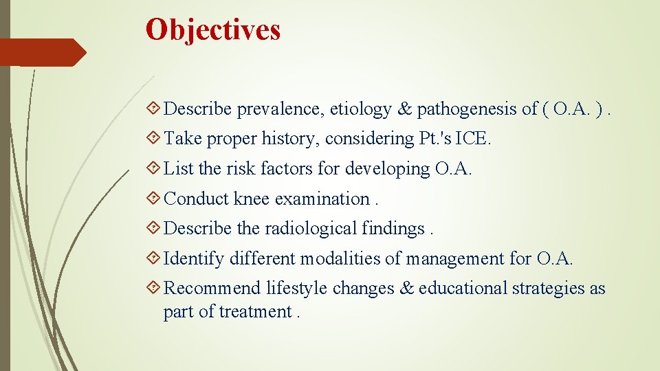 Objectives Describe prevalence, etiology & pathogenesis of ( O. A. ). Take proper history,