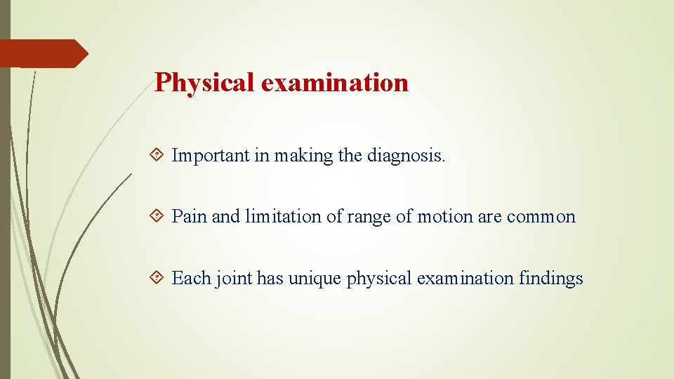 Physical examination Important in making the diagnosis. Pain and limitation of range of motion