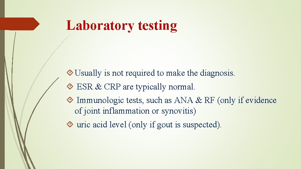 Laboratory testing Usually is not required to make the diagnosis. ESR & CRP are