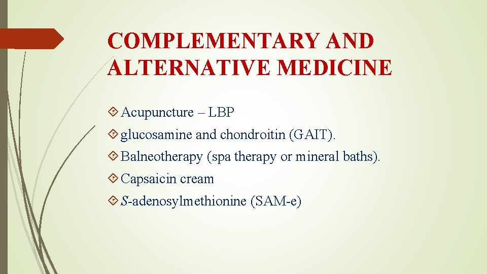 COMPLEMENTARY AND ALTERNATIVE MEDICINE Acupuncture – LBP glucosamine and chondroitin (GAIT). Balneotherapy (spa therapy