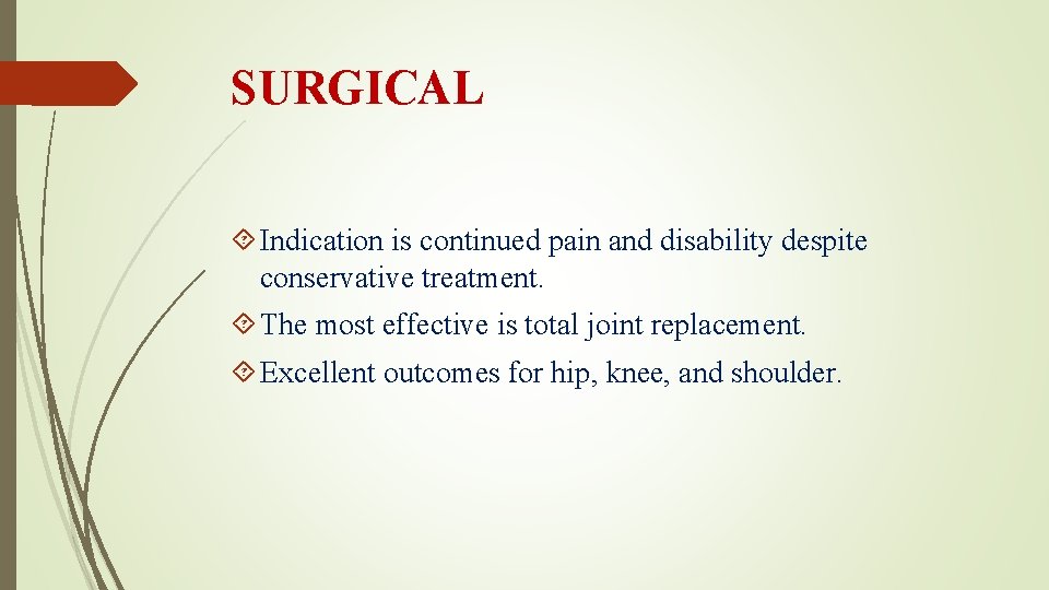 SURGICAL Indication is continued pain and disability despite conservative treatment. The most effective is