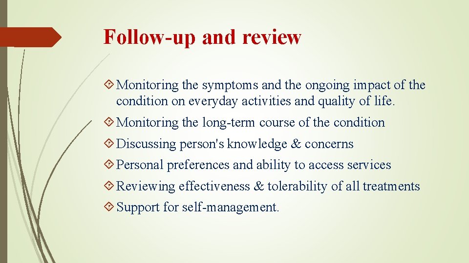 Follow-up and review Monitoring the symptoms and the ongoing impact of the condition on