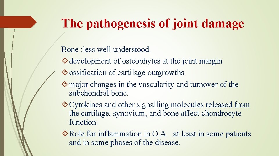 The pathogenesis of joint damage Bone : less well understood, development of osteophytes at