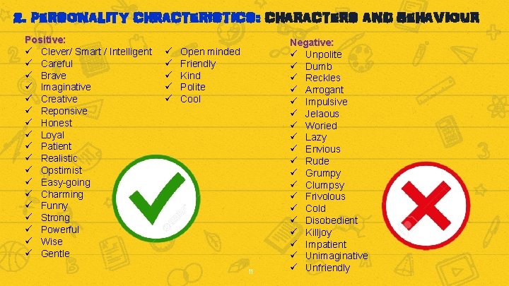 2. PERSONALITY CHRACTERISTICS: CHARACTERS AND BEHAVIOUR Positive: ü Clever/ Smart / Intelligent ü Careful